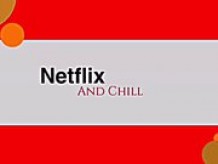 Netflix & Chill Suck Off 